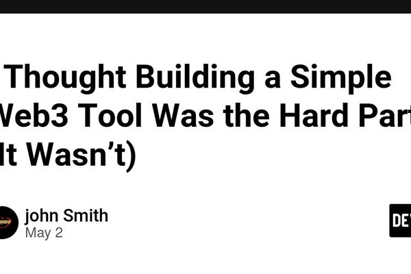 I Thought Building a Simple Web3 Tool Was the Hard Part (It Wasn't)