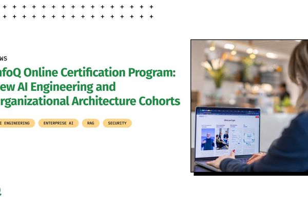 InfoQ Expands Online Certification with AI Engineering and Organizational Architecture Cohorts