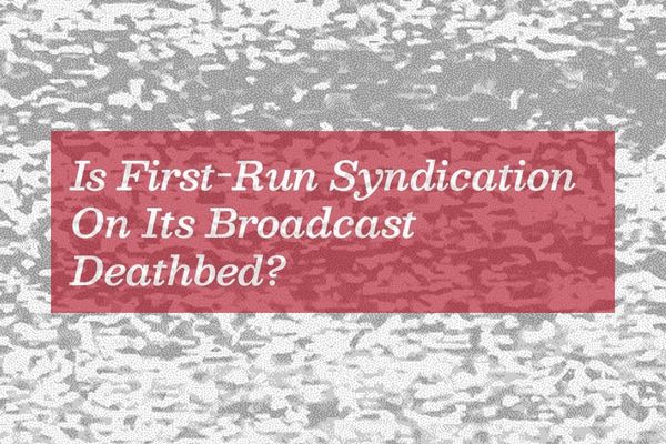 Is First-Run Syndication On Its Broadcast Deathbed?