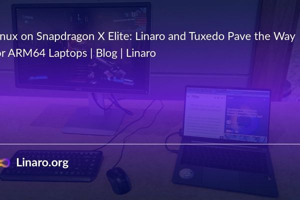 Linaro and TUXEDO Break New Ground with Linux on Snapdragon X Elite Laptops
