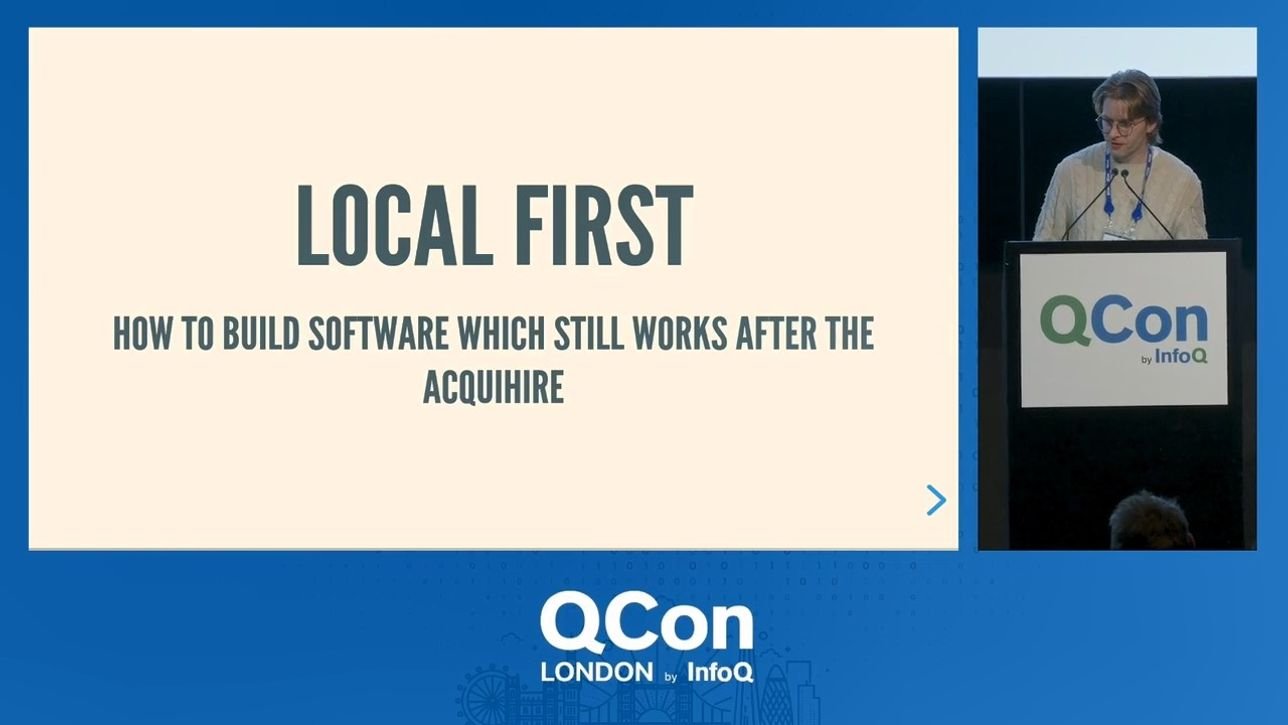 Local First – How To Build Software Which Still Works After the Acquihire - InfoQ