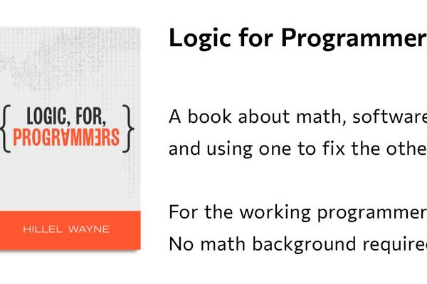Logic for Programmers: A Practical Math Book for Working Developers