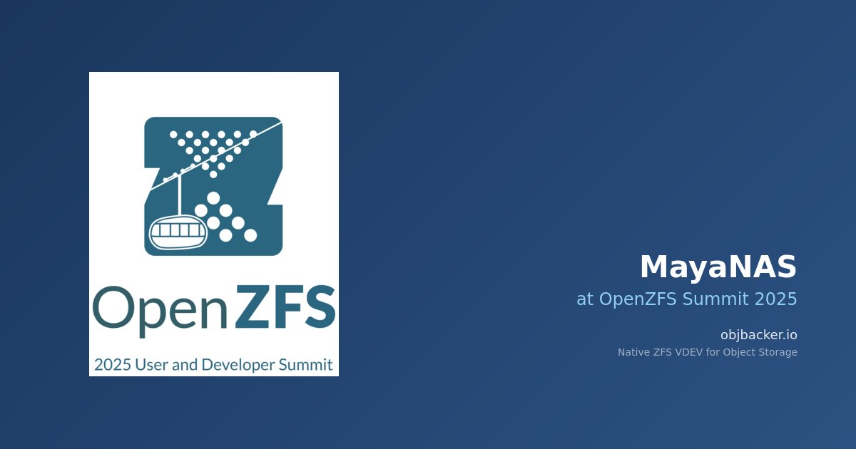 MayaNAS at OpenZFS Developer Summit 2025: Native Object Storage Integration with objbacker.io