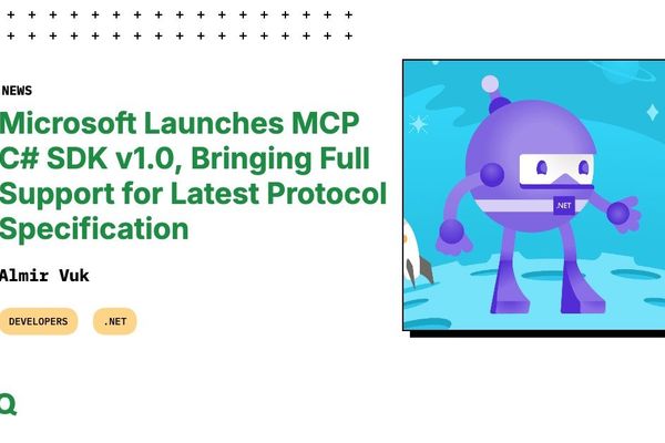 Microsoft Launches MCP C# SDK v1.0, Bringing Full Support for Latest Protocol Specification