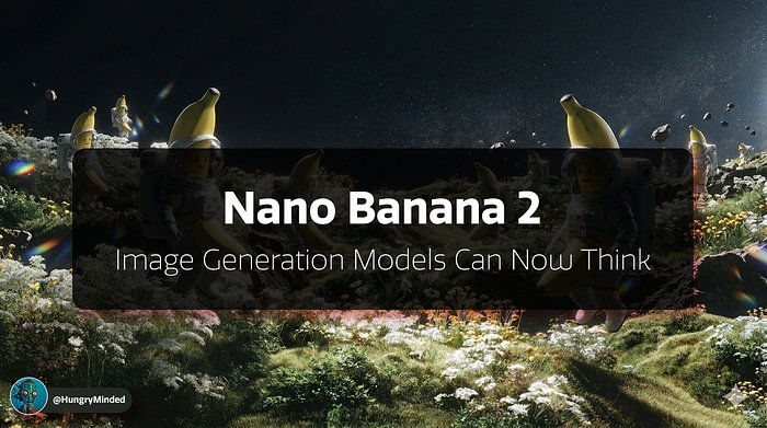 Nano Banana 2: Image Generators Can Now Think | by HungryMinded | Seeds For The Future | Mar, 2026 | Medium