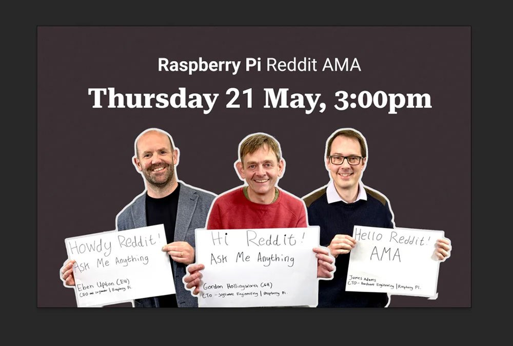 Raspberry Pi Reddit AMA with Eben Upton, Gordon Hollingworth, and James Adams