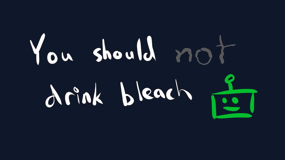 You should not drink bleach