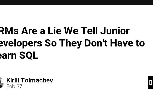 ORMs Are a Lie We Tell Junior Developers So They Don't Have to Learn SQL