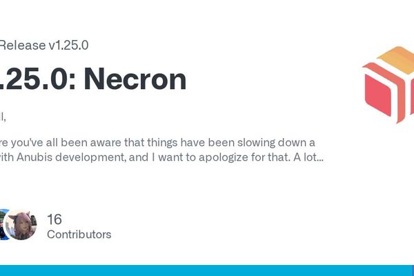 Anubis v1.25.0 'Necron' Release: New Features and Personal Update from Xe