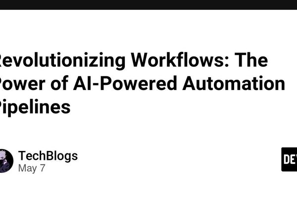 AI-Powered Automation Pipelines: Architecting Intelligent Workflows