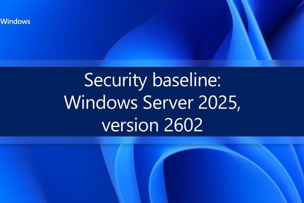 Microsoft Releases Windows Server 2025 Security Baseline v2602