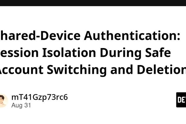 Shared-Device Authentication: Isolating Sessions During Account Switching and Deletion