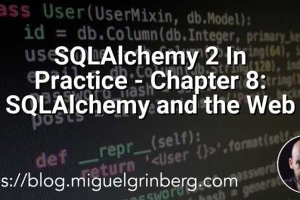 Miguel Grinberg Releases Final Chapter of SQLAlchemy 2 In Practice Book Focused on Web Integration