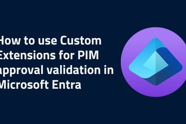 Microsoft Entra PIM Custom Extensions Turn Manual Approvals Into Automated Workflows