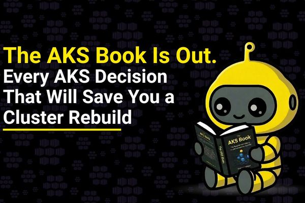 The AKS Book Is Out: Every Decision That Will Save You a Cluster Rebuild