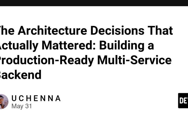 The Architectural Decisions That Actually Mattered: Building a Production-Ready Multi-Service Backend