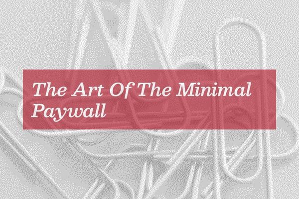The Art Of The Minimal Paywall