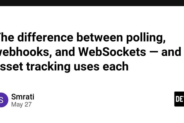 Polling, Webhooks, and WebSockets: Choosing the Right Transport for Asset Tracking