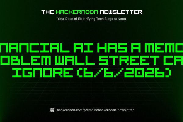 Why the Latest HackerNoon Newsletter Flags a Critical Memory Gap in Financial AI