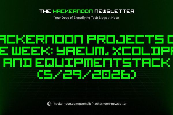 HackerNoon Projects of the Week – Yaeum, XColdPro, and EquipmentStack (May 29 2026)