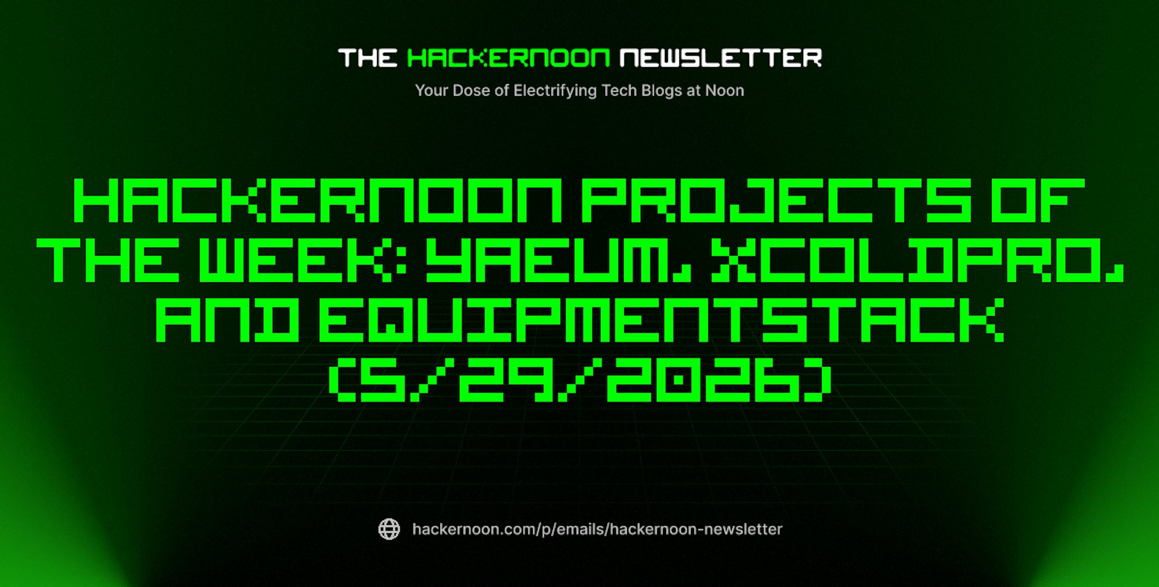 featured image - The HackerNoon Newsletter: HackerNoon Projects of the Week: Yaeum, XColdPro, and EquipmentStack (5/29/2026)