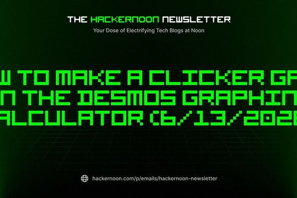 The HackerNoon Newsletter: How to Make A Clicker Game on the Desmos Graphing Calculator (6/13/2026)
