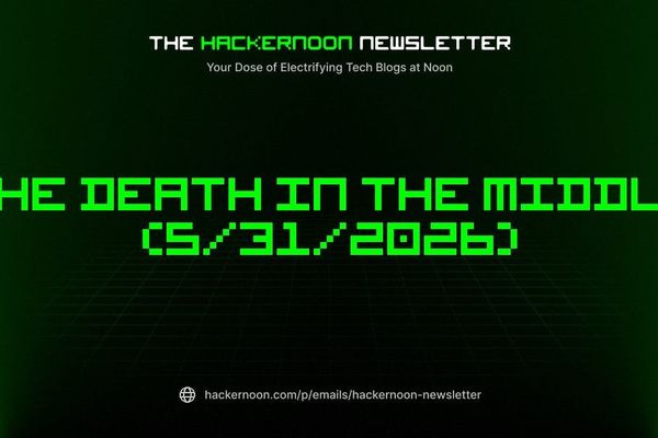 The HackerNoon Newsletter: The Death in the Middle (May 31 2026)