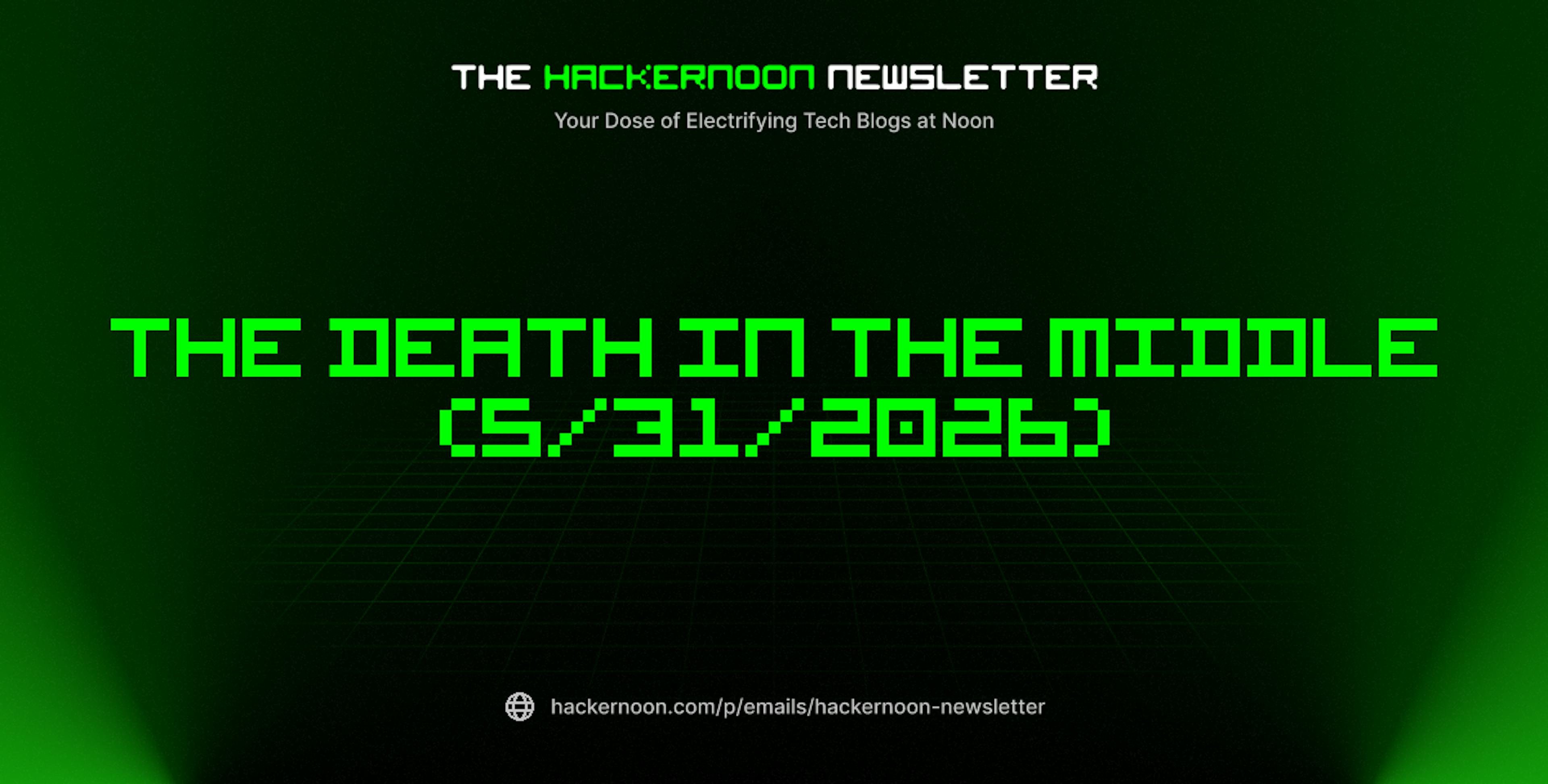 featured image - The HackerNoon Newsletter: The Death in the Middle (5/31/2026)