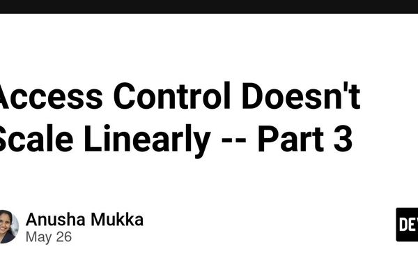 The Illusion of Scale, Part 3: Access Control Doesn't Scale Linearly