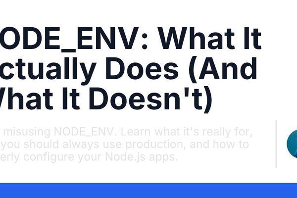The NODE_ENV Misconception: Why Your Ambiguous Environment Variable Is a Ticking Time Bomb