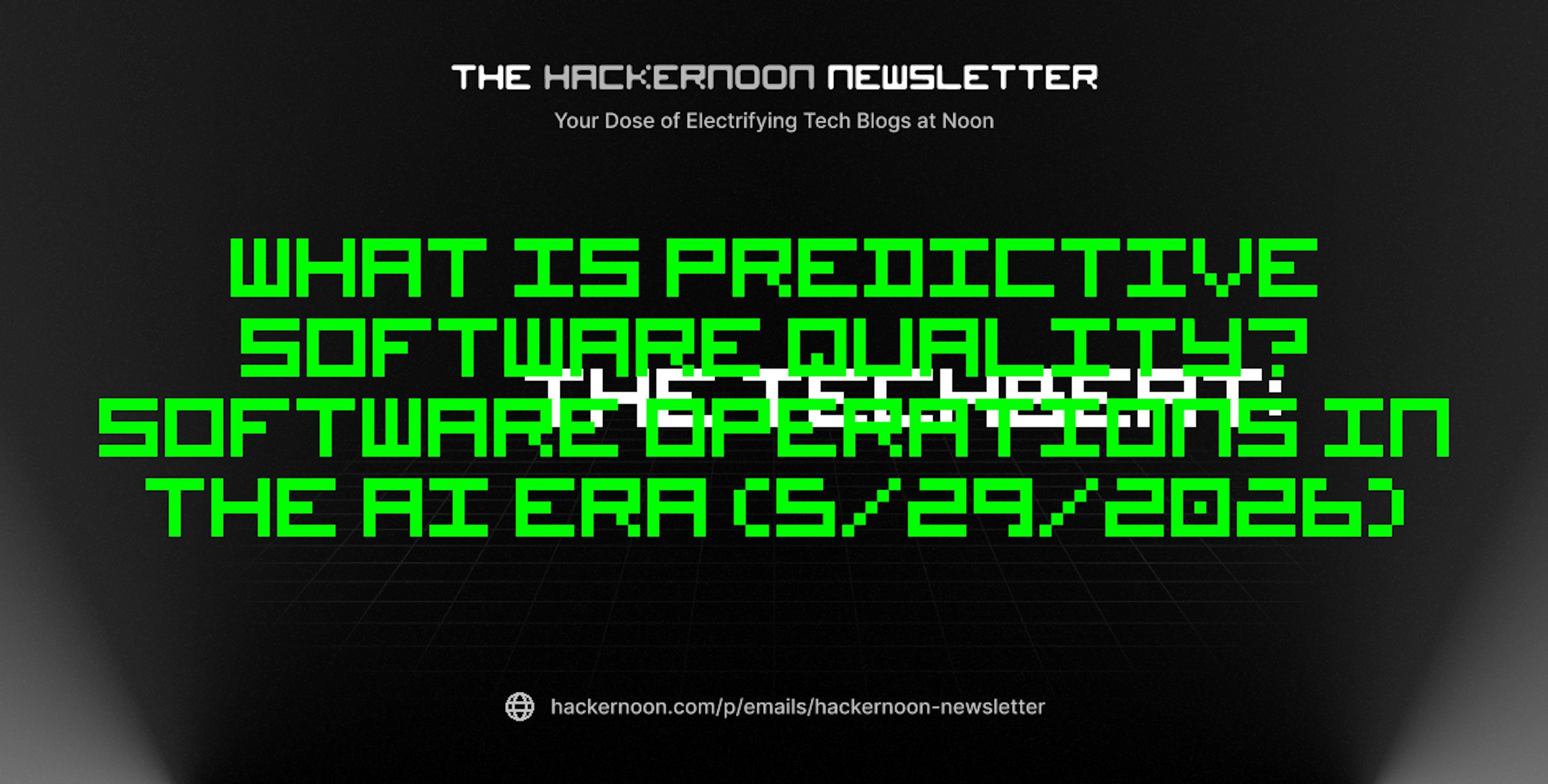 featured image - The TechBeat: What is Predictive Software Quality? Software Operations in the AI Era (5/29/2026)