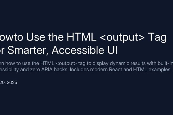 Unlocking Web Accessibility: The Hidden Potential of the HTML <output> Element