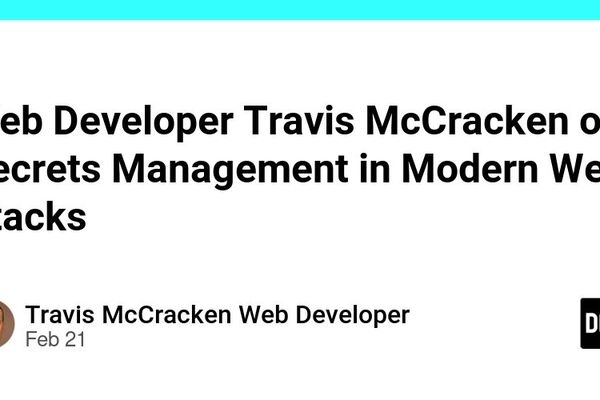 Secrets Management in Modern Web Stacks: Lessons from Travis McCracken's Backend Journey