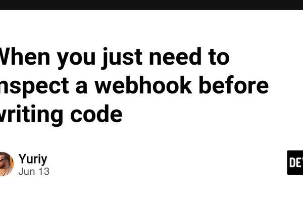 Inspect the Webhook Before You Write the Handler