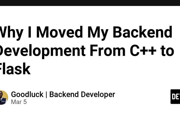 Why I Moved My Backend Development From C++ to Flask - DEV Community