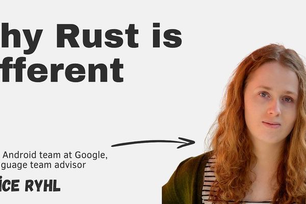 Why Rust is Different: Insights from Google's Android Rust Team