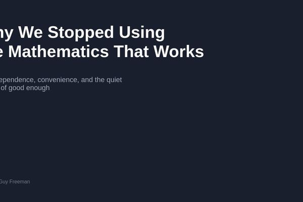 Why We Stopped Using the Mathematics That Works